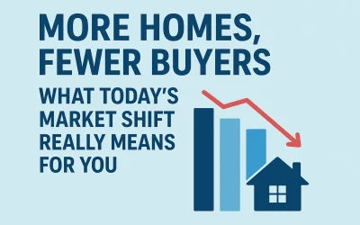 More Homes, Fewer Buyers: What Today’s Market Shift Really Means for You
